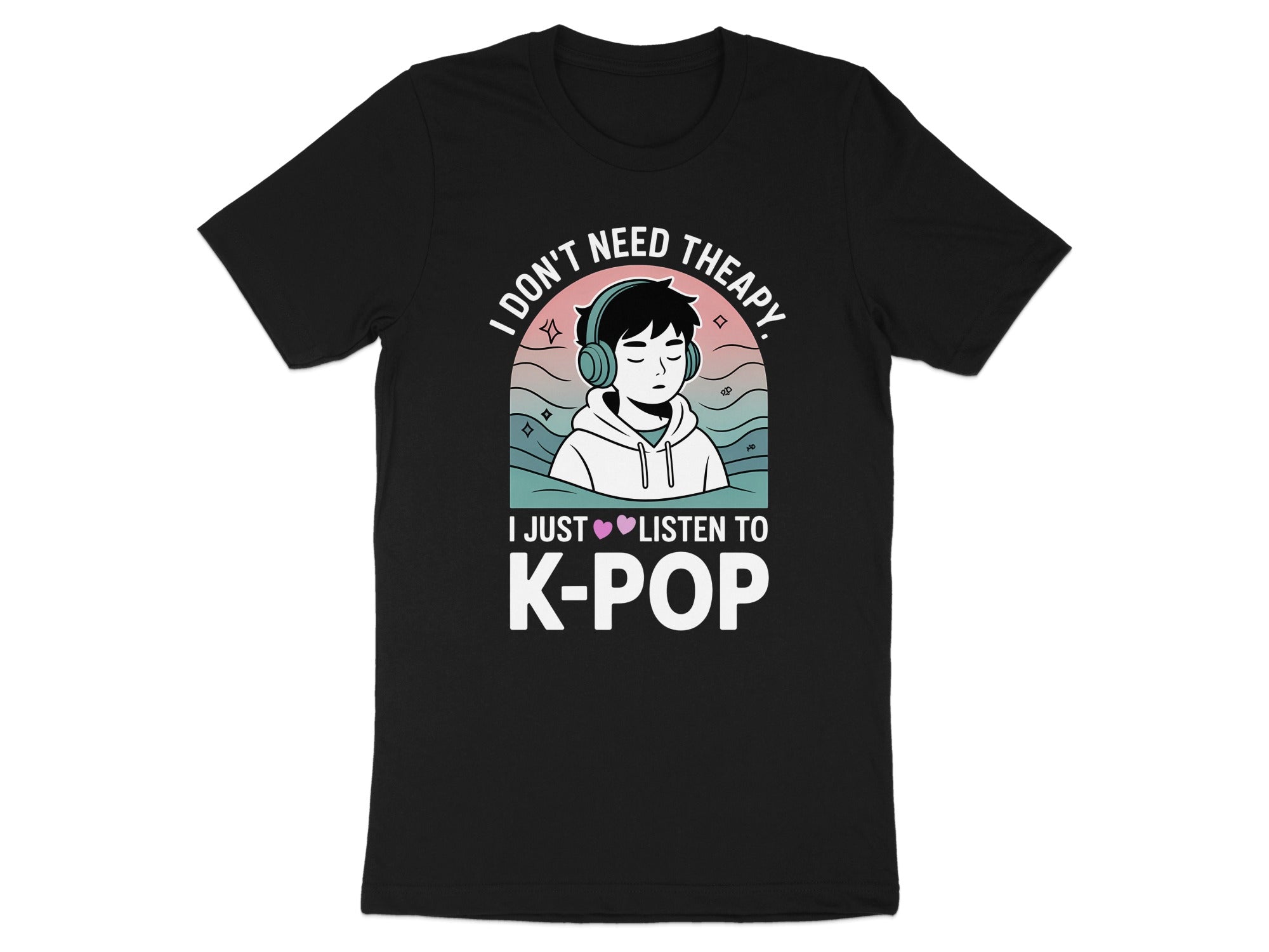 I Don't Need Therapy I Just Listen to K-Pop Shirt