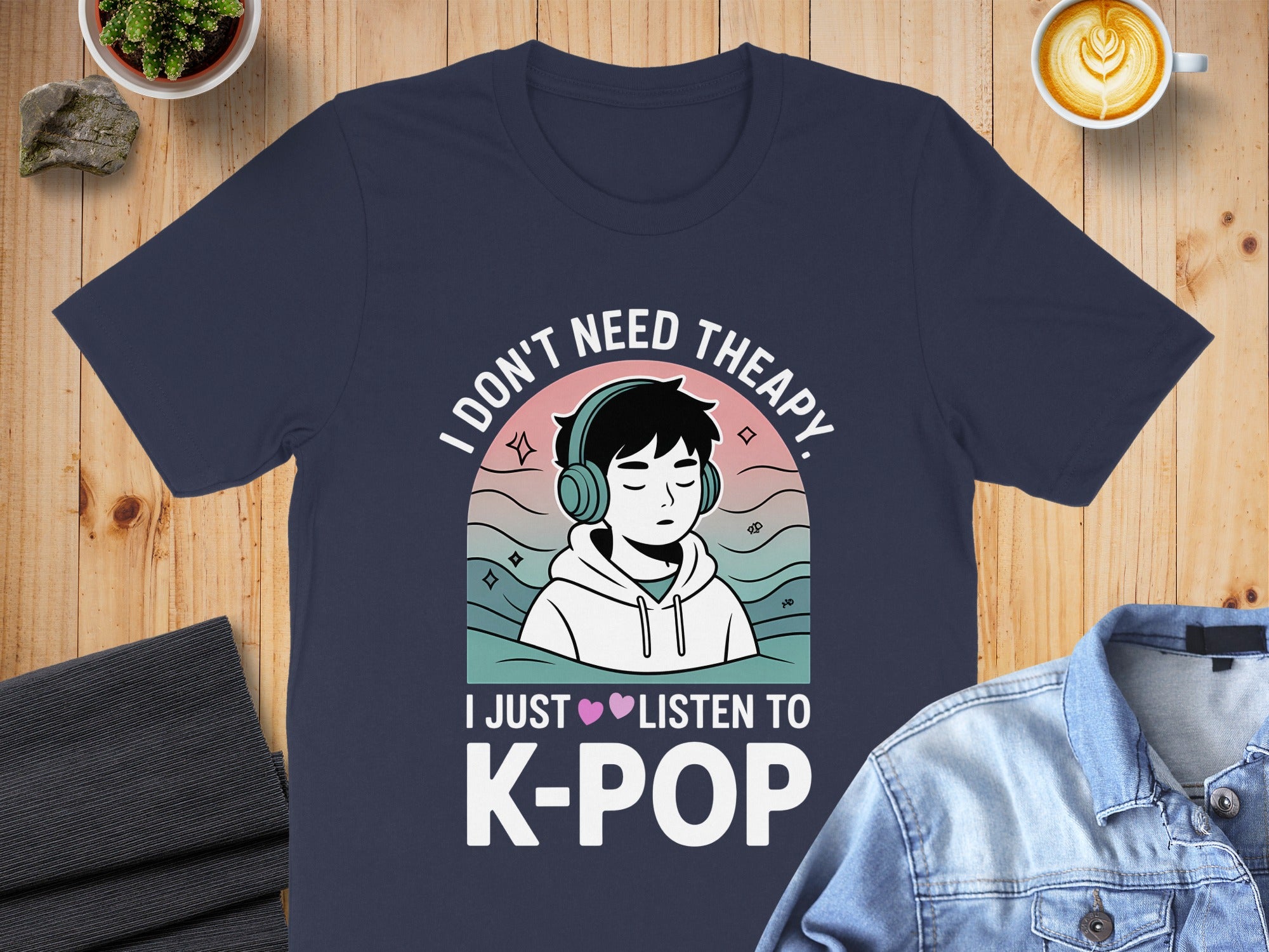 I Don't Need Therapy I Just Listen To K-Pop T-shirt
