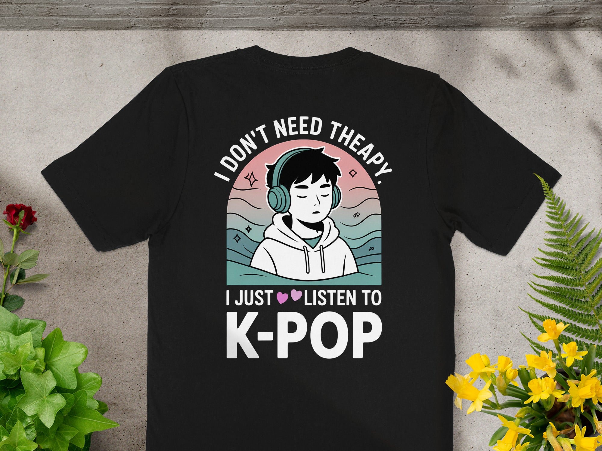 I Don't Need Therapy I Just Listen to K-Pop T-shirt