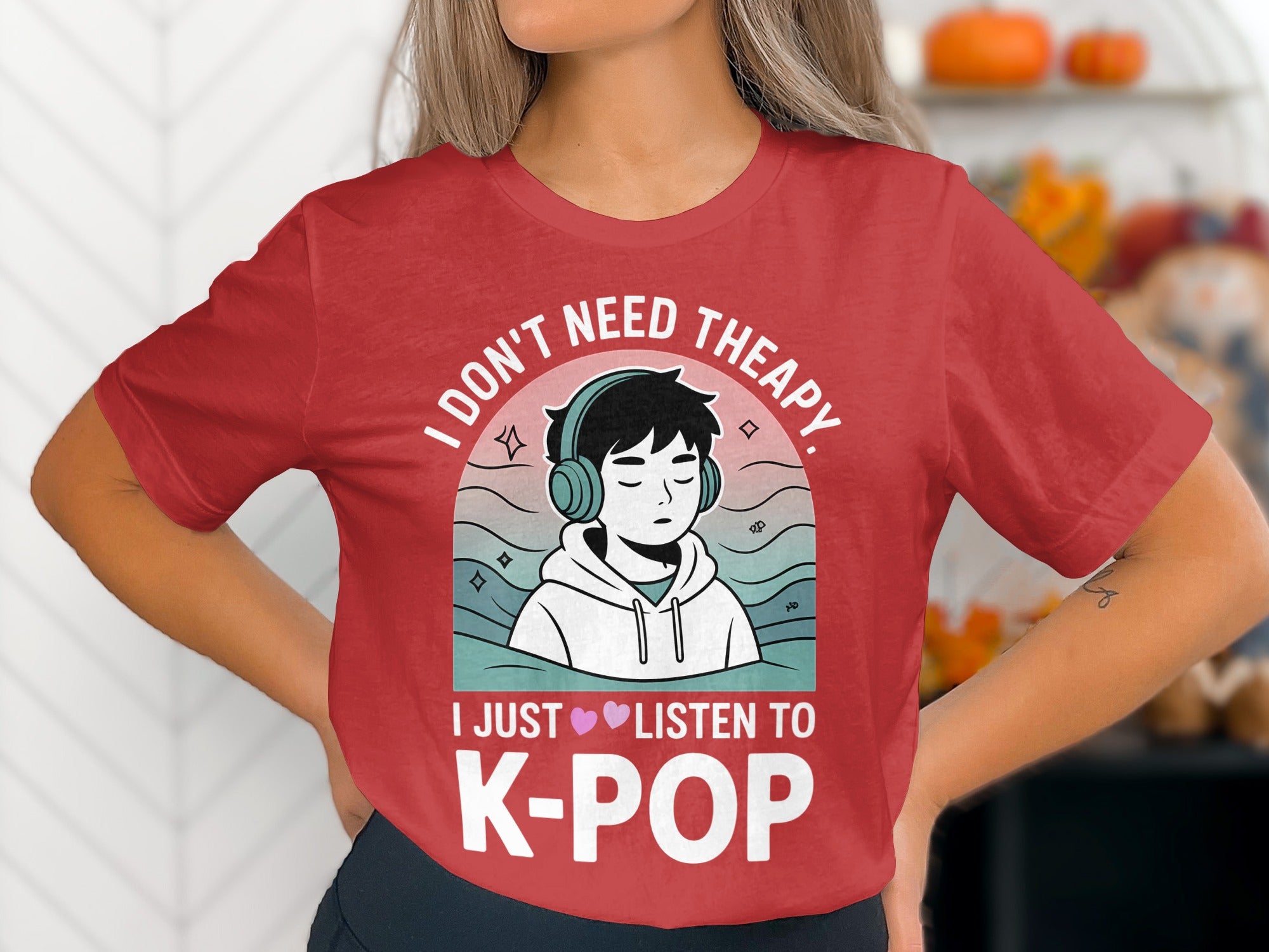 I Don't Need Therapy I Just Listen To K-Pop Shirt